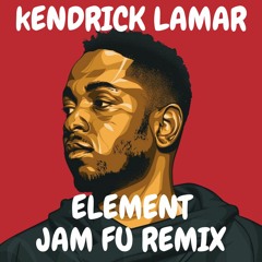 Kendrick Lamar | Element - Jam Fu Remix