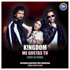K!ngdom - Me Gustas Tu (Larry DJ Remix)