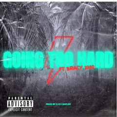 GOING TOO HARD FT BRACY3000