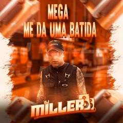 MEGA ME DÁ UMA BATIDA - DJ MILLER Feat. MC's GW, Nauan, Rodrigo Da CN, Nina