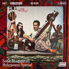 Sonic Imaginaries - Mehrpouya Special (Kiosk Radio, Outsiders, 25.10.2025)