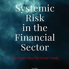 View PDF Systemic Risk in the Financial Sector: Ten Years After the Great Crash by  Douglas W. Arner