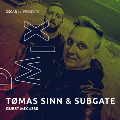 Tømas Sinn & Subgate Guest Mix #350 - Oscar L Presents - DMiX