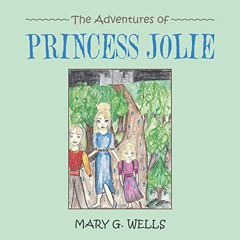 ACCESS EPUB 💖 The Adventures of Princess Jolie by  Mary G Wells [KINDLE PDF EBOOK EP