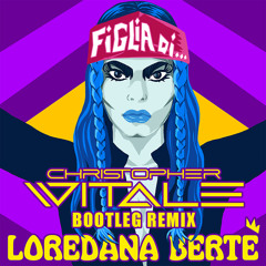 Loredana Bertè - Figlia di (Christopher Vitale Bootleg Remix)