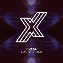 ROYAL - Love For Stereo [FREE DOWNLOAD]