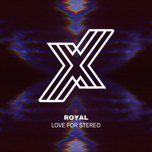 ROYAL - Love For Stereo [FREE DOWNLOAD]