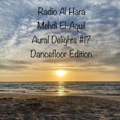Radio Al Hara, Aural Delights #17 'Dancefloor Edition'
