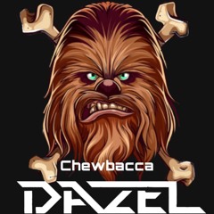 DAZEL - CHEWBACCA (FREE DOWNLOAD)