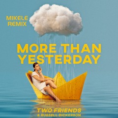 Two Friends - More Than Yesterday (MIKELE REMIX)