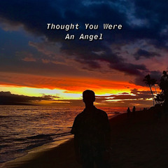 Thought You Were An Angel