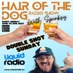 #12 HAIR OF THE DOG -Radio Show with Spinksy 'Double Shot Sunday'