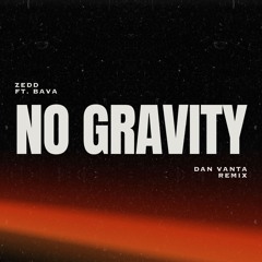 Zedd feat. Bava – No Gravity (Dan Vanta Remix)