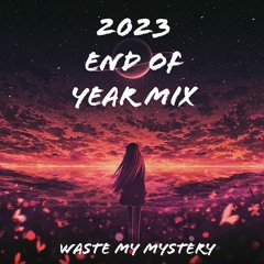 'Waste My Mystery' - 2023 End Of Year MegaMashup (MitiS, If Found, Blanke, etc)