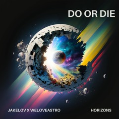 DO OR DIE (JAKELOV x WeLoveAstro)
