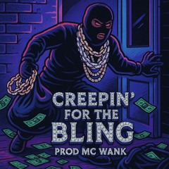 Creepin For The Bling (PROD MC WANK)