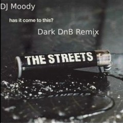 Streets - Has It Come To This - (DJ Moody Dark Dnb Remix)