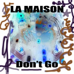 LA MAISON - Don't Go