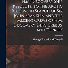 Read✔ ebook✔ ⚡PDF⚡ The Eventful Voyage of H.M. Discovery Ship 'resolute' to the Arctic Regions