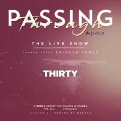 Ep 17: Passing Through Thirty