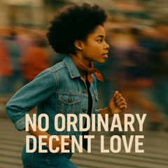 No Ordinary Decent Love