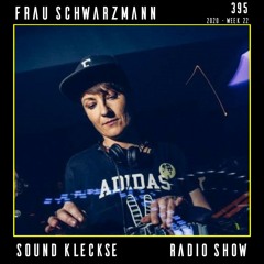 Sound Kleckse Radio Show 0395 - Frau Schwarzmann - 2020 week 22