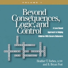 [READ] KINDLE ✏️ Beyond Consequences, Logic and Control by  Heather T. Forbes LCSW,Re