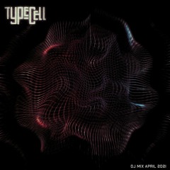 Typecell - DJ Mix April 2021