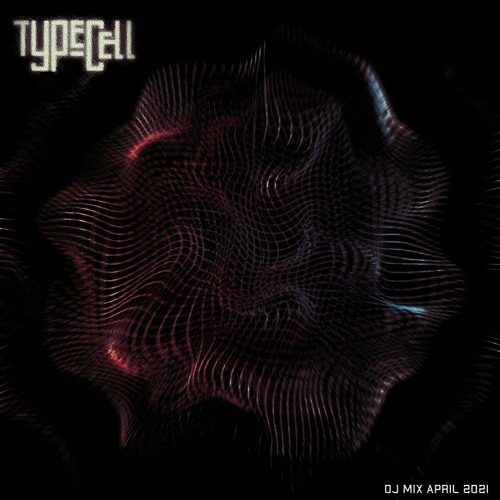 Typecell - DJ Mix April 2021
