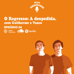 Episódio 86 - O Regresso: A Despedida