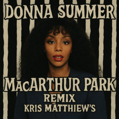 Donna summer -MacARTHUR PARK Kris matthiew's remix