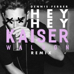 Dennis Ferrer - Hey Hey (Kaiser Waldon Remix)