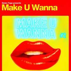Make U Wanna #2