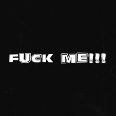Fuck Me! [Prod. Prodbyty x Prod. Encore]
