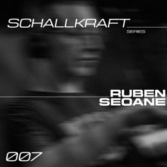 SCHALLKRAFT SERIES - RUBÉN SEOANE [007]