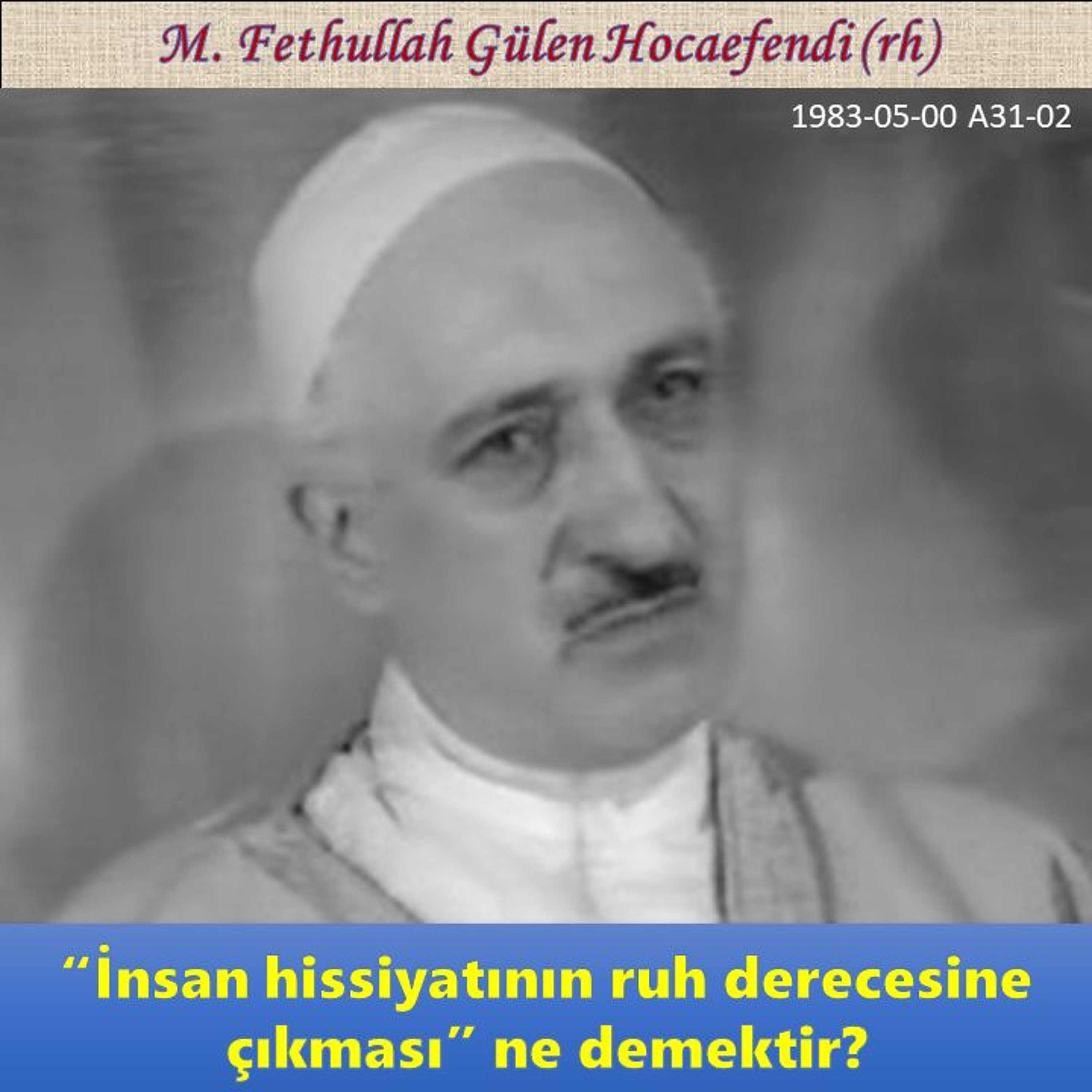 1983-05-00 A31-02 “İnsan hissiyatının ruh derecesine çıkması” ne demektir? episode artwork