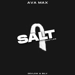 Ava Max - Salt (DEVLOW & BILV Bootleg)
