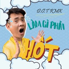 (Thùy Linh,Đen, Justatee)Làm Gì Mà Phải Hốt- D.O.T RMX