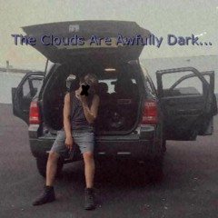 The Clouds Are Awfully Dark...