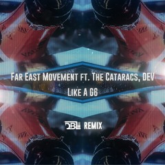 Far East Movement Ft. The Cataracs, DEV - Like A G6 (DBL Remix)