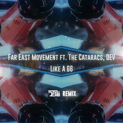 Far East Movement Ft. The Cataracs, DEV - Like A G6 (DBL Remix)