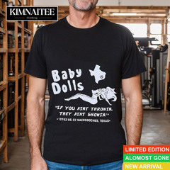 Baby Dolls If You Aint Throwin They Aint Showin Shirt