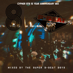 Cypher St8 15 Year Anniversary Mix - Super B-Beat Boys