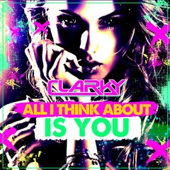 Clarky - All I Think About Is You ***FREE DOWNLOAD***