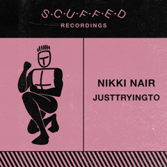 Nikki Nair - Justtryingto (Edit)