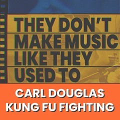 XH1's They Don't Make Music Like They Used To: Kung Fu Fighting