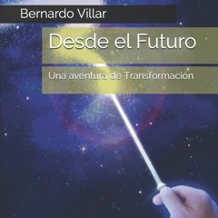 ⚡Book⚡ ⚡PDF⚡ Desde el Futuro: Una aventura de Transformaci?n (Spanish Edition)