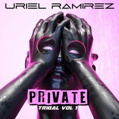 Uriel Ramirez - Private Tribal Vol. 1 (DOWNLOAD NOW)