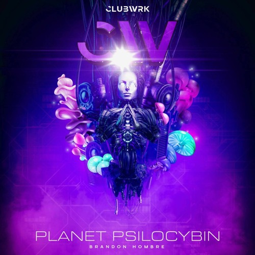 Planet Psilocybin - Brandon Hombre [CLUBWRK]