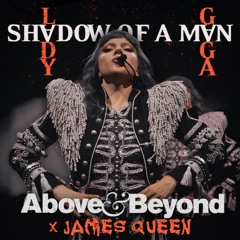 Lady Gaga – Shadow Of A Man (James Queen X Above & Beyond Remix)